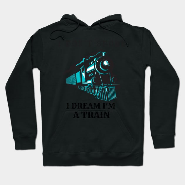 I Don't Snore, I Dream I'm A Train Hoodie by IainDesigns